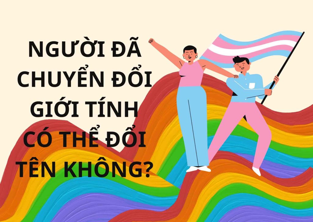 Người đã chuyển đổi giới tính có đổi tên được không